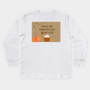 You are the pumpkin spice in my latte Kids Long Sleeve T-Shirt